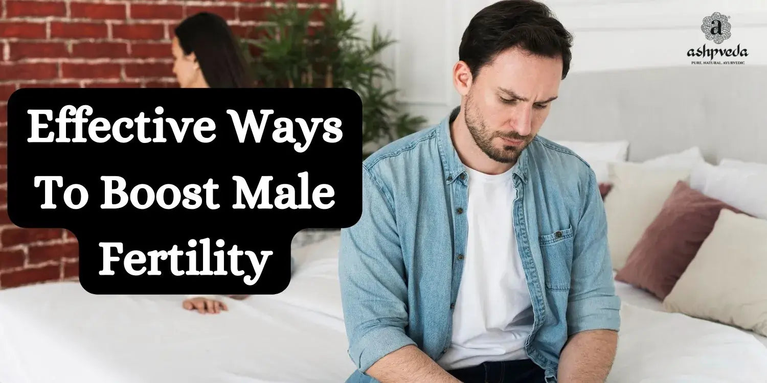 best ways to boost male fertility - Ashpveda
