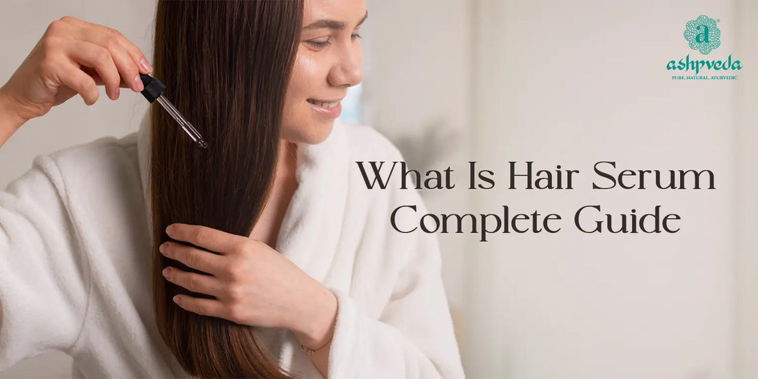 hair serum complete guide - Ashpveda