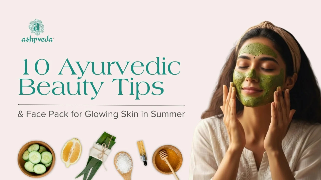 10 Ayurvedic Beauty Tips & Face Packs for Glowing Skin in Summer