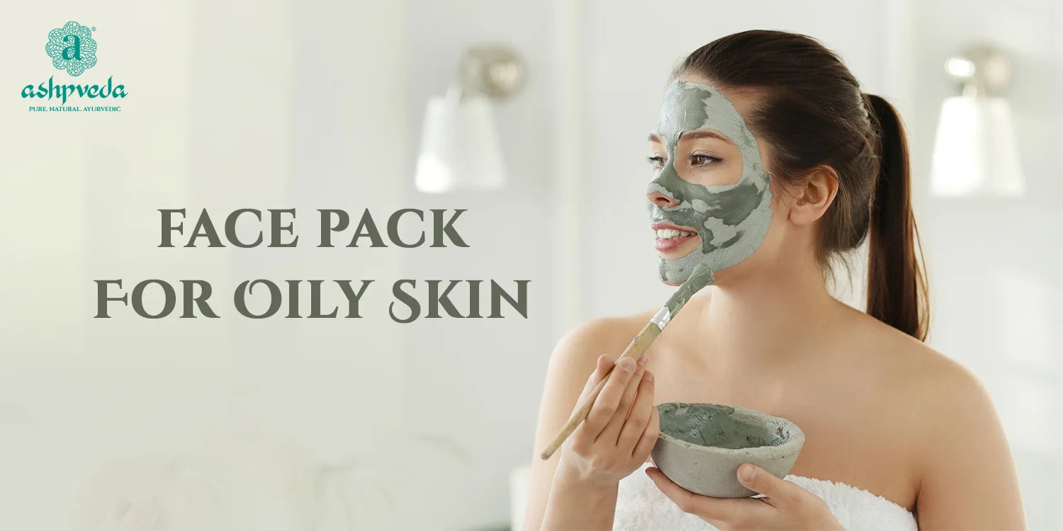Best Homemade Face Pack For Oily Skin - Ashpveda