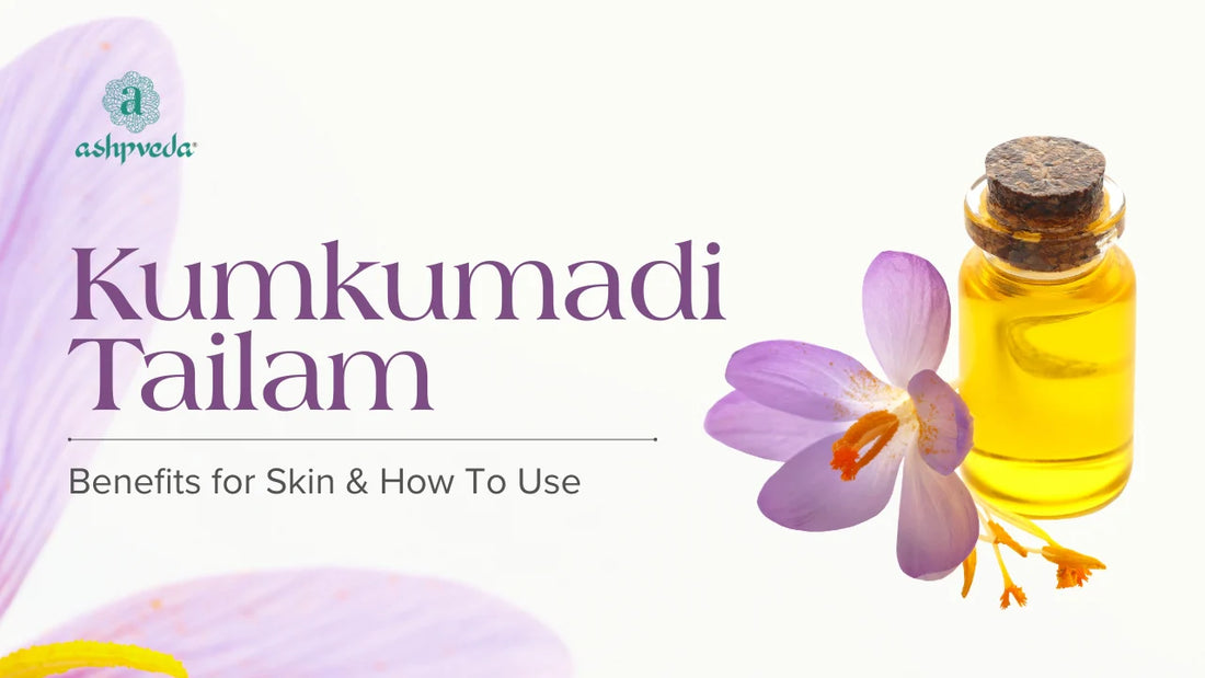 Kumkumadi Tailam Benefits for Skin & How To Use